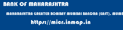 BANK OF MAHARASHTRA  MAHARASHTRA GREATER BOMBAY MUMBAI BANDRA (EAST), MUMBAI  micr code